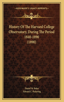 History Of The Harvard College Observatory, During The Period 1840-1890 (1890)