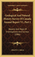 Geological And Natural History Survey Of Canada Annual Report V1, Part 1