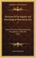 Discussion Of The Magnetic And Meteorological Observations, Part 1: Made At The Girard College Observatory, Philadelphia, In 1840-1845 (1859)