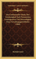 Die Confessionelle Schule, Ihre Unzulassigkeit Nach Preussischen Landesgesetzen Und Notwendigkeit Eines Verwaltungsgerichthofes (1869)