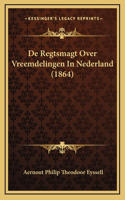 De Regtsmagt Over Vreemdelingen In Nederland (1864)