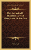 Materia Medica Or Pharmacology And Therapeutics V1, Part Two