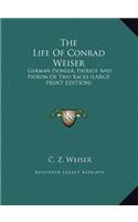The Life of Conrad Weiser: German Pioneer, Patriot and Patron of Two Races
