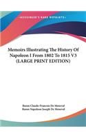 Memoirs Illustrating The History Of Napoleon I From 1802 To 1815 V3 (LARGE PRINT EDITION)