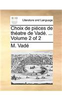 Choix de piéces de théatre de Vadé. ... Volume 2 of 2
