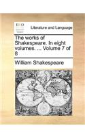 The Works of Shakespeare. in Eight Volumes. ... Volume 7 of 8