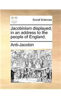 Jacobinism Displayed; In an Address to the People of England.