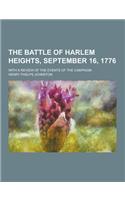 The Battle of Harlem Heights, September 16, 1776; With a Review of the Events of the Campaign