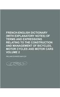 French-English Dictionary (with Explanatory Notes) of Terms and Expressions Relating to the Construction and Management of Bicycles, Motor Cycles and