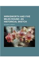 Wirksworth and Five Miles Round; An Historical Sketch