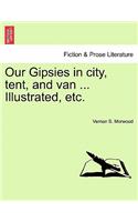 Our Gipsies in City, Tent, and Van ... Illustrated, Etc.