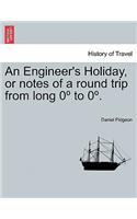 Engineer's Holiday, or Notes of a Round Trip from Long 0 to 0 . Vol.II