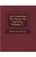Les Comedies de Pierre de Larivey, Volume 2...