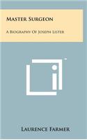 Master Surgeon: A Biography Of Joseph Lister