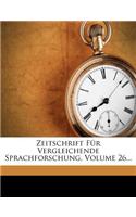 Zeitschrift Fur Vergleichende Sprachforschung, Volume 26...
