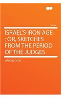 Israel's Iron Age: Or, Sketches from the Period of the Judges: Or, Sketches from the Period of the Judges