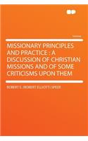 Missionary Principles and Practice: A Discussion of Christian Missions and of Some Criticisms Upon Them