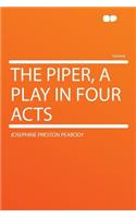 The Piper, a Play in Four Acts