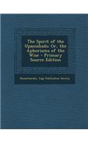 The Spirit of the Upanishads; Or, the Aphorisms of the Wise - Primary Source Edition