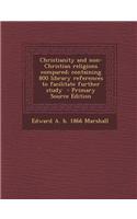 Christianity and Non-Christian Religions Compared; Containing 800 Library References to Facilitate Further Study - Primary Source Edition