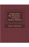 Explication Des Psaumes... - Primary Source Edition