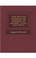 Louise Otto-Peters Die Dichterin Und Vorkampferin Fur Frauenrecht, Ein Lebensbild - Primary Source Edition