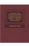 Leonhardi Euleri Institutionum Calculi Integralis Volumen Primum [-Quartum], Volume 4 - Primary Source Edition