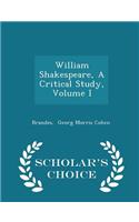 William Shakespeare, a Critical Study, Volume I - Scholar's Choice Edition