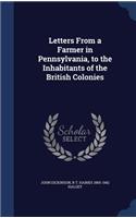 Letters From a Farmer in Pennsylvania, to the Inhabitants of the British Colonies