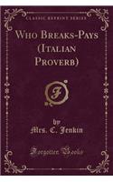 Who Breaks-Pays (Italian Proverb) (Classic Reprint)