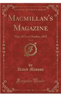 Macmillan's Magazine, Vol. 28: May, 1873, to October, 1873 (Classic Reprint)