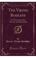 The Viking Bodleys: An Excursion Into Norway and Denmark (Classic Reprint): An Excursion Into Norway and Denmark (Classic Reprint)