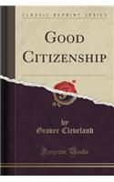 Good Citizenship (Classic Reprint)