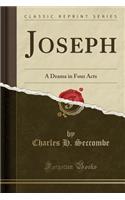 Joseph: A Drama in Four Acts (Classic Reprint)