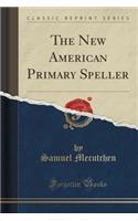 The New American Primary Speller (Classic Reprint): (English)