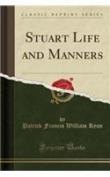 Stuart Life and Manners (Classic Reprint)