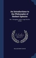 Introductions to the Philosophy of Herbert Spencer: Rev. Throughout, and in Large Part Re-written