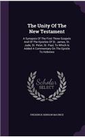 The Unity of the New Testament: A Synopsis of the First Three Gospels and of the Epistles of St. James, St. Jude, St. Peter, St. Paul, to Which Is Added a Commentary on the Epistle