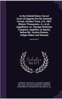 In the United States Circuit Court of Appeals for the Seventh Circuit, October Term, A.D. 1907, Nelson Thomasson, Jr., et al., Appellants, vs. Chicago Railways Company, Appellee, in Equity, Before Mr. Justice Brewer, Judges Baker and Seaman
