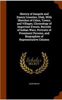 History of Sanpete and Emery Counties, Utah, With Sketches of Cities, Towns, and Villages, Chronology of Important Events, Records of Indian Wars, Portraits of Prominent Persons, and Biographies of Representative Citizens