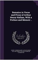 Remains in Verse and Prose of Arthur Henry Hallam, With a Preface and Memoir ..