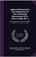 Address Delivered On The Celebration Of The Centennial Anniversary Of St. John's Lodge, No. 2