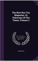 The New Bon Ton Magazine, or Telescope of the Times, Volume 2