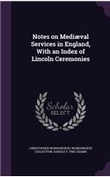 Notes on Mediæval Services in England, With an Index of Lincoln Ceremonies