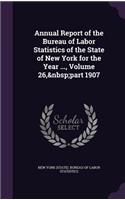 Annual Report of the Bureau of Labor Statistics of the State of New York for the Year ..., Volume 26, Part 1907