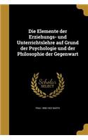 Elemente der Erziehungs- und Unterrichtslehre auf Grund der Psychologie und der Philosophie der Gegenwart