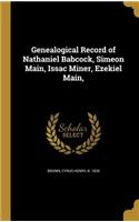 Genealogical Record of Nathaniel Babcock, Simeon Main, Issac Miner, Ezekiel Main,