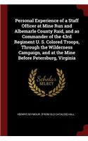 Personal Experience of a Staff Officer at Mine Run and Albemarle County Raid, and as Commander of the 43rd Regiment U. S. Colored Troops, Through the Wilderness Campaign, and at the Mine Before Petersburg, Virginia