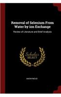 Removal of Selenium From Water by ion Exchange: Review of Literature and Brief Analysis