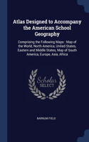 Atlas Designed to Accompany the American School Geography